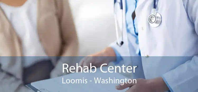Rehab Center Loomis - Washington