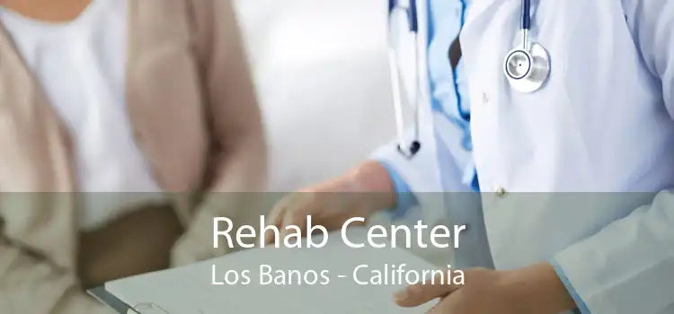 Rehab Center Los Banos - California