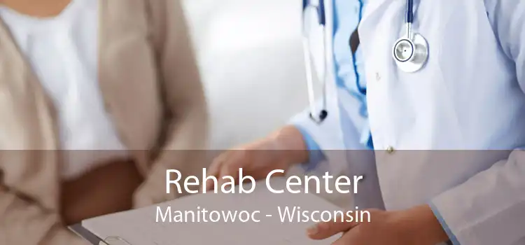 Rehab Center Manitowoc - Wisconsin