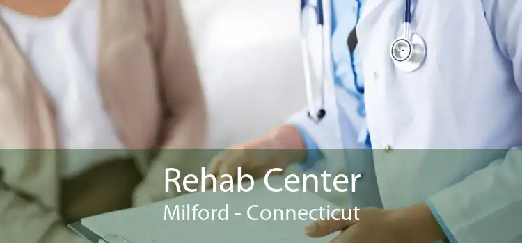 Rehab Center Milford - Connecticut