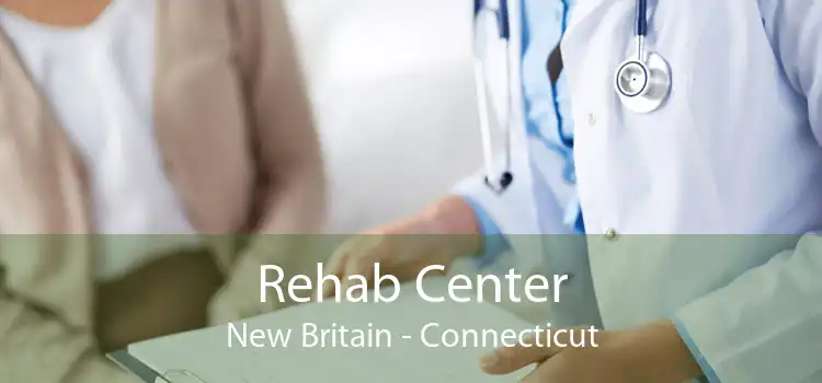 Rehab Center New Britain - Connecticut