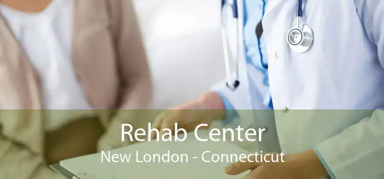 Rehab Center New London - Connecticut