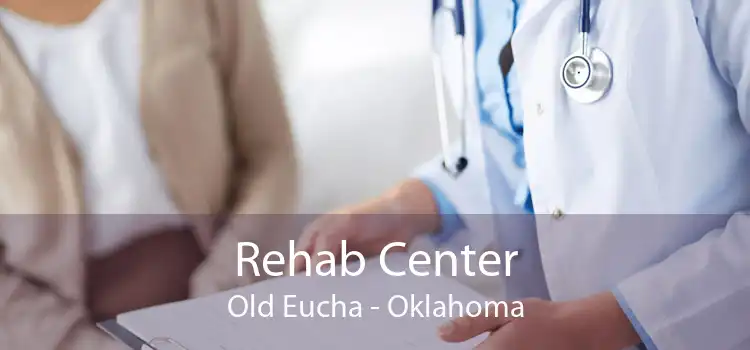 Rehab Center Old Eucha - Oklahoma