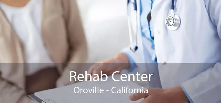 Rehab Center Oroville - California