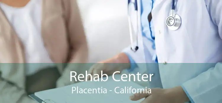 Rehab Center Placentia - California