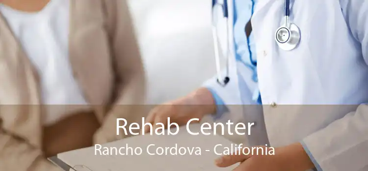 Rehab Center Rancho Cordova - California