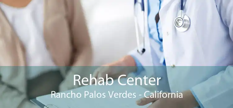 Rehab Center Rancho Palos Verdes - California