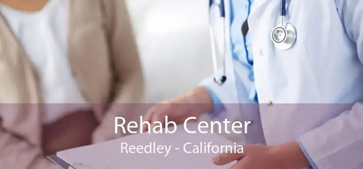 Rehab Center Reedley - California