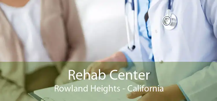 Rehab Center Rowland Heights - California