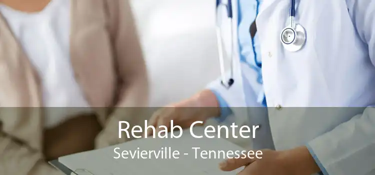 Rehab Center Sevierville - Tennessee