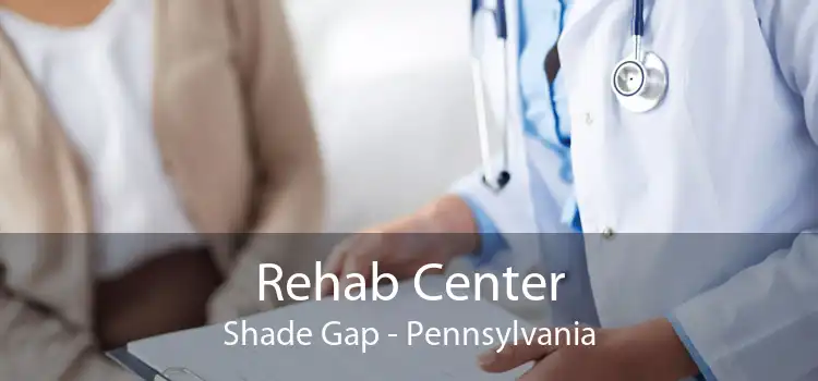 Rehab Center Shade Gap - Pennsylvania