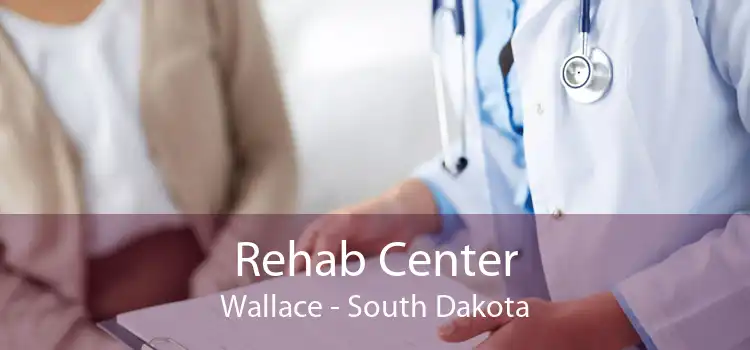 Rehab Center Wallace - South Dakota