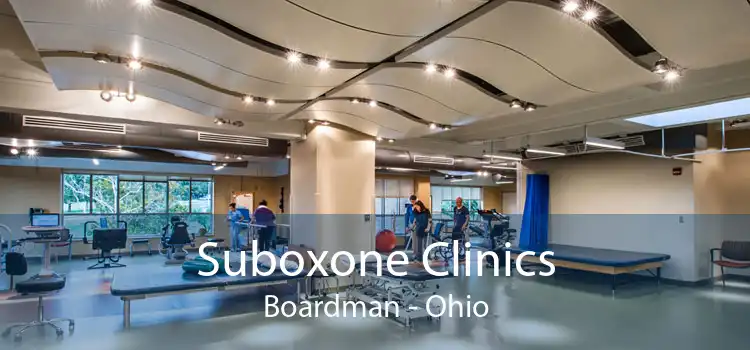 Suboxone Clinics Boardman - Ohio