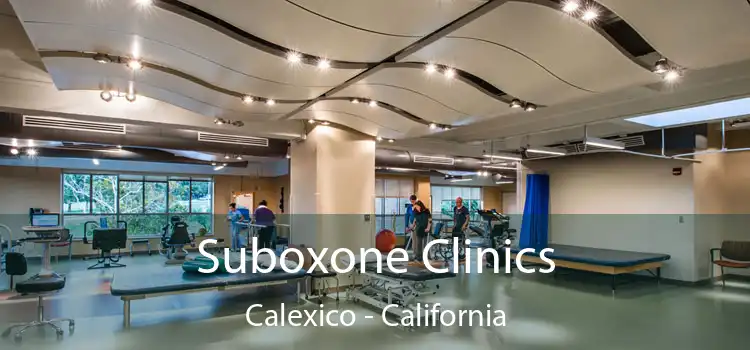 Suboxone Clinics Calexico - California