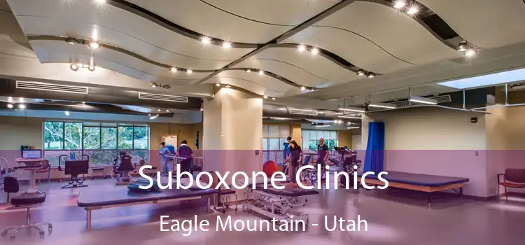 Suboxone Clinics Eagle Mountain - Utah