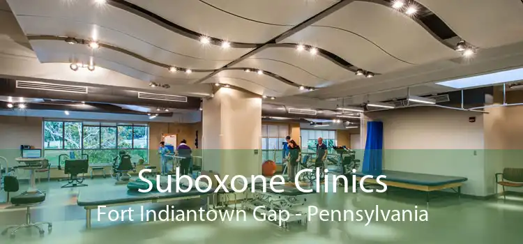 Suboxone Clinics Fort Indiantown Gap - Pennsylvania