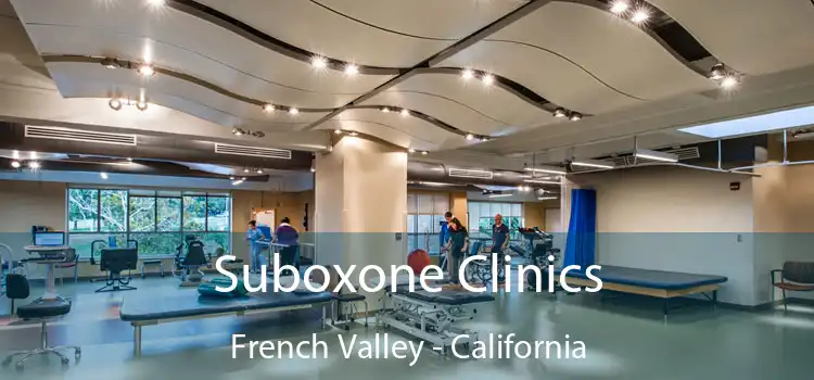 Suboxone Clinics French Valley - California