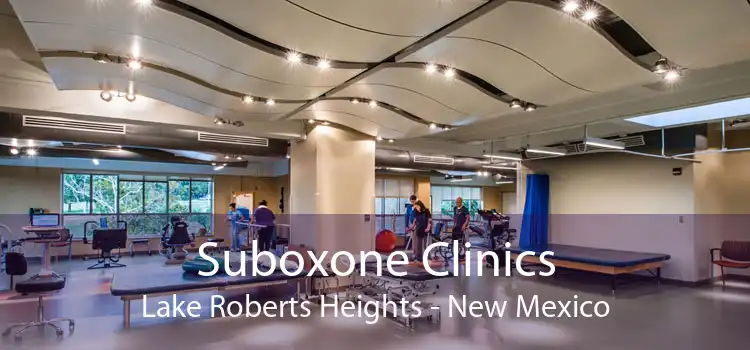 Suboxone Clinics Lake Roberts Heights - New Mexico